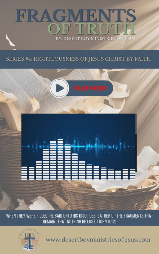 FRAGMENTS OF TRUTH - SERIES 4: RIGHTEOUSNESS OF JESUS CHRIST BY FAITH